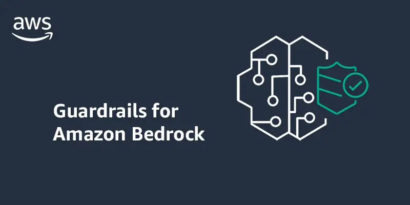 Amazon Bedrock Guardrails: Ensuring Safety and Control in AI-Driven Applications