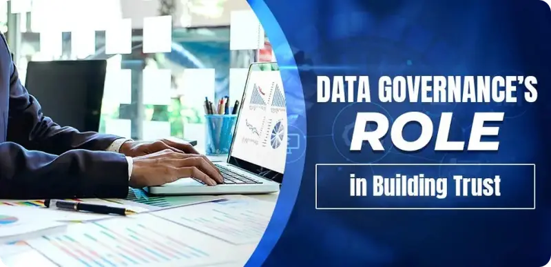 The Essential Role of Data Governance in Building Trust